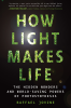 How_Light_Makes_Life__The_Hidden_Wonders_and_World-Saving_Powers_of_Photosynthesis