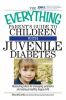 The_everything_parent_s_guide_to_children_with_juvenile_diabetes
