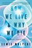 How_we_live_and_why_we_die