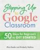 Stepping_Up_To_Google_Classroom____50_Steps_for_Beginners_to_Get_Started