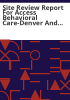 Site_review_report_for_Access_Behavioral_Care-Denver_and_Access_Behavioral_Care-Northeast