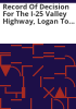 Record_of_decision_for_the_I-25_Valley_Highway__Logan_to_US_6_Denver__Colorado