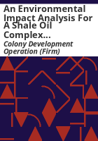 An_environmental_impact_analysis_for_a_shale_oil_complex_at_Parachute_Creek__Colorado