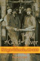 The_Trail_of_Gold_and_Silver__Mining_in_Colorado__1859-2009