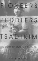 Pioneers__peddlers_and_tsadikim__the_story_of_Jews_in_Colorado