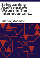 Safeguarding_acid-sensitive_waters_in_the_intermountain_west___a_sulfur_pollution_strategy_for_preventing_acid_pollution_damage_in_the_intermountain_air_shed