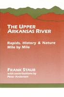 The_upper_Arkansas_River___rapids__history____nature___mile_by_mile___from_Granite_to_the_Pueblo_Reservoir
