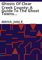 Ghosts_of_Clear_Creek_County__A_guide_to_the_ghost_towns_and_miningcamps_of_Clear_Creek_County__Colorado