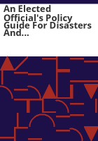 An_elected_official_s_policy_guide_for_disasters_and_emergencies