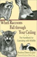 When_raccoons_fall_through_your_ceiling___the_handbook_for_coexisting_with_wildlife
