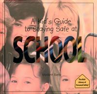 A_kid_s_guide_to_staying_safe_at_school