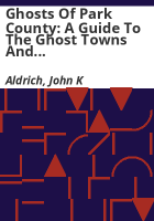 Ghosts_of_Park_County__A_guide_to_the_ghost_towns_and_mining_camps_of_Park_County__Colorado
