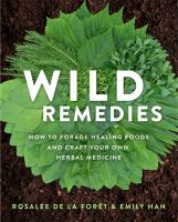 Wild_Remedies__How_to_Forage_Healing_Foods_and_Craft_Your_Own_Herbal_Medicine