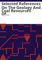 Selected_references_on_the_geology_and_coal_resources_of_central_and_western_Colorado_coal_fields_and_regions
