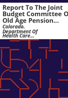 Report_to_the_Joint_Budget_committee_on_Old_Age_Pension_State_Medical_Program