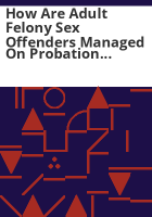 How_are_adult_felony_sex_offenders_managed_on_probation_and_parole_