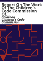 Report_on_the_work_of_the_Children_s_Code_Commission_of_the_state_of_Colorado_as_established_by_legislative_enactment_of_the_Thirty-Sixth_General_Assembly