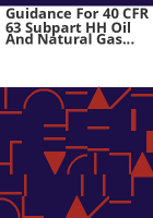 Guidance_for_40_CFR_63_subpart_HH_oil_and_natural_gas_production_MACT_standard