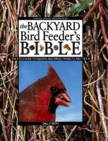 The_backyard_bird_feeder_s_bible___the_A-to-Z_guide_to_feeders__seed_mixes__projects_and_treats